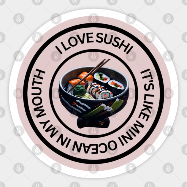 I love sushi, it's like a mini ocean in my mouth Sticker by Elite & Trendy Designs